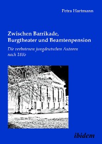 Cover Zwischen Barrikade, Burgtheater und Beamtenpension. Die verbotenen jungdeutschen Autoren nach 1835