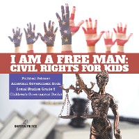 Cover I am a Free Man : Civil Rights for Kids | Political Science | American Government Book | Social Studies Grade 5 | Children's Government Books