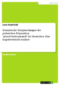 Cover Semantische Entsprechungen der polnischen Präposition "przed+Instrumental" im Deutschen. Eine kognitivistische Analyse