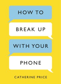 Cover How to Break Up With Your Phone