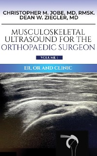 Cover Musculoskeletal Ultrasound for the Orthopaedic Surgeon OR, ER and Clinic, Volume 1: ER, OR and Clinic: