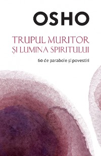 Cover OSHO - Trupul Muritor Si Lumina Spiritului