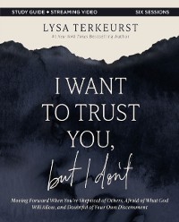 Cover I Want to Trust You, but I Don't Bible Study Guide plus Streaming Video