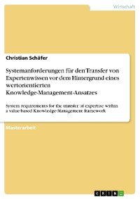 Cover Systemanforderungen für den Transfer von Expertenwissen  vor dem Hintergrund eines wertorientierten  Knowledge-Management-Ansatzes