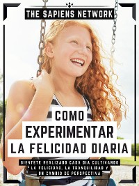 Cover Como Experimentar La Felicidad Diaria