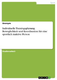 Cover Individuelle Trainingsplanung. Beweglichkeit und Koordination für eine sportlich inaktive Person