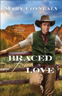 Cover Braced for Love (Brothers in Arms Book #1)