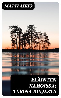 Cover Eläinten nahoissa: Tarina Ruijasta