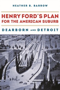 Cover Henry Ford's Plan for the American Suburb
