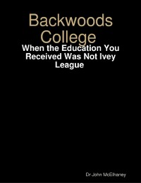 Cover Backwoods College: When the Education You Received Was Not Ivey League