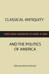 Cover Classical Antiquity and the Politics of America