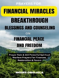 Cover Prayers For Financial Miracles, Breakthrough, Blessings And Counseling On Financial Peace And Freedom: Prayer Rain & 110 Powerful Spiritual Warfare Prayers For Finances, Restoration & Favors
