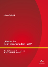 Cover „Humor ist, wenn man trotzdem lacht“ – Zur Bedeutung des Humors in der Sozialen Arbeit