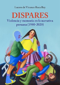 Cover Dispares. Violencia y memoria en la narrativa peruana