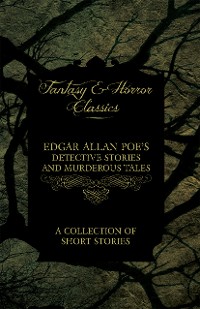Cover Edgar Allan Poe's Detective Stories and Murderous Tales -  A Collection of Short Stories (Fantasy and Horror Classics)