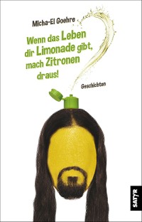 Cover Wenn das Leben dir Limonade gibt, mach Zitronen draus!