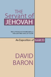 Cover The Servant of Jehovah: The Sufferings of the Messiah and the Glory that Should Follow