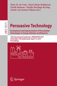 Cover Persuasive Technology: Development and Implementation of Personalized Technologies to Change Attitudes and Behaviors