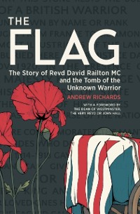 Cover The Flag : The Story of Revd David Railton MC and the Tomb of the Unknown Warrior