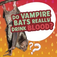 Cover Do Vampire Bats Really Drink Blood?