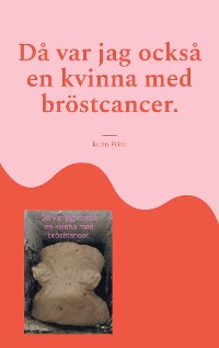 Cover Då var jag också en kvinna med bröstcancer.