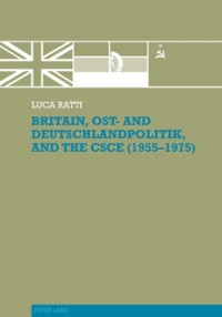 Cover Britain, Ost- and Deutschlandpolitik, and the CSCE (1955-1975)