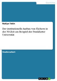 Cover Der institutionelle Ausbau von Fächern in der NS-Zeit am Beispiel der Frankfurter Universität