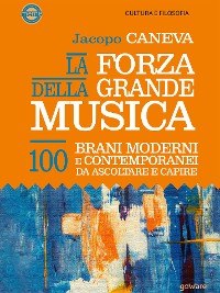 Cover La forza della grande musica. 100 brani moderni e contemporanei da ascoltare e capire