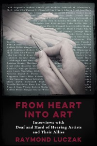 Cover From Heart Into Art: Interviews with Deaf and Hard of Hearing Artists and Their Allies