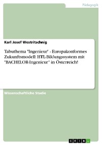 Cover Tabuthema  "Ingenieur" - Europakonformes Zukunftsmodell: HTL-Bildungssystem mit "BACHELOR-Ingenieur" in Österreich!