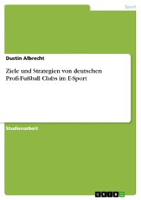 Cover Ziele und Strategien von deutschen Profi-Fußball Clubs im E-Sport