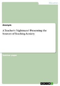 Cover A Teacher's Nightmare? Presenting the Sources of Teaching Anxiety