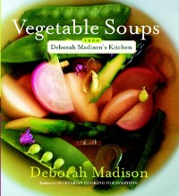 Cover Vegetable Soups from Deborah Madison's Kitchen