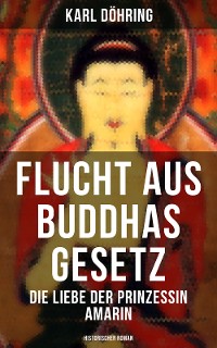 Cover Flucht aus Buddhas Gesetz - Die Liebe der Prinzessin Amarin (Historischer Roman)