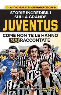 Cover Storie incredibili sulla grande Juventus come non te le hanno mai raccontate