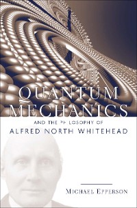 Cover Quantum Mechanics and the Philosophy of Alfred North Whitehead