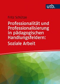 Cover Professionalität und Professionalisierung in pädagogischen Handlungsfeldern: Soziale Arbeit