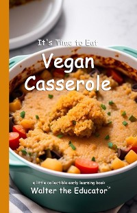 Cover It's Time to Eat Vegan Casserole