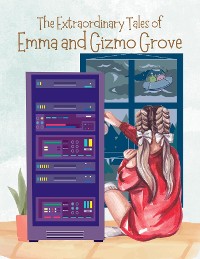 Cover The Extraordinary Tales Of Emma And Gizmo Grove