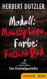 Cover Modell: Moussy Lace, Farbe: Passion Red. Eine Kriminalgeschichte
