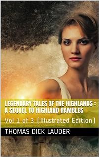 Cover Legendary Tales of the Highlands (Volume 1 of 3) / A sequel to Highland Rambles
