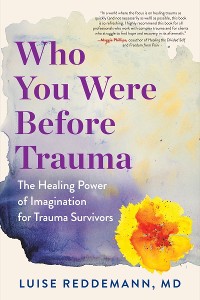 Cover Who You Were Before Trauma: The Healing Power of Imagination for Trauma Survivors