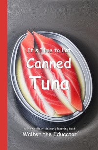 Cover It's Time to Eat Canned Tuna