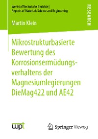 Cover Mikrostrukturbasierte Bewertung des Korrosionsermüdungsverhaltens der Magnesiumlegierungen DieMag422 und AE42