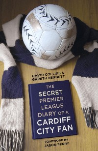 Cover The Secret Premier League Diary of a Cardiff City Fan
