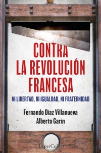 Cover Contra la Revolucion Francesa : Ni libertad, ni igualdad ni fraternidad