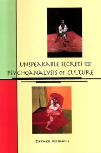Cover Unspeakable Secrets and the Psychoanalysis of Culture