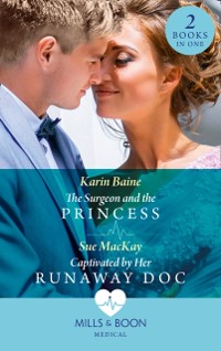 Cover Surgeon And The Princess / Captivated By Her Runaway Doc: The Surgeon and the Princess / Captivated by Her Runaway Doc (Mills & Boon Medical)