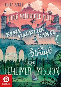 Cover Eine verliebte Kuh, eine magische Karte und ein Strauß in geheimer Mission