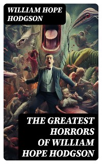 Cover The Greatest Horrors of William Hope Hodgson